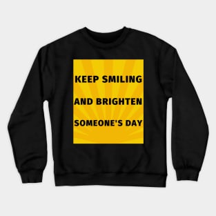 Keep smiling and brighten someone's day Crewneck Sweatshirt